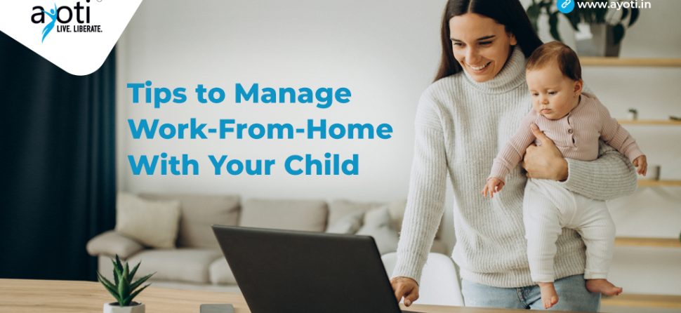 Tips to Manage Work-From-Home With Your Child
