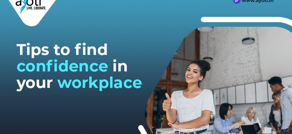 Tips for finding confidence in your workplace