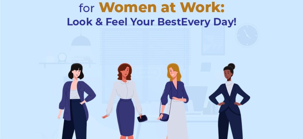 Fashion and Beauty Tips for Women at Work: Look and Feel Your Best Every Day