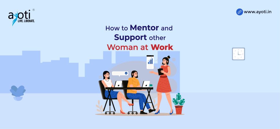 How to mentor and support other women at work?