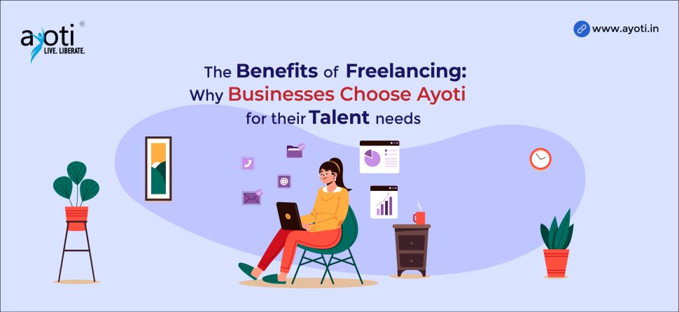 The Benefits of Freelancing: Why Businesses Choose Ayoti for Their Talent Needs