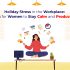 Holiday Stress in the Workplace: Tips for Women to Stay Calm and Productive