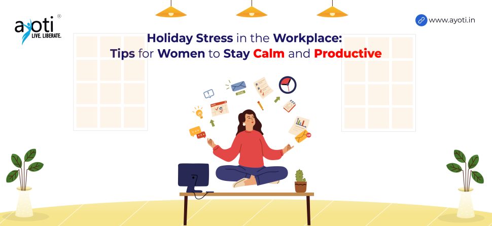Holiday Stress in the Workplace: Tips for Women to Stay Calm and Productive