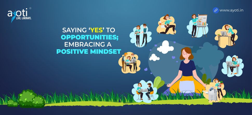 Saying “Yes” to Opportunities: Embracing a Positive Mindset