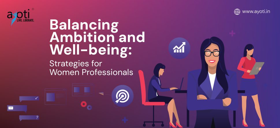 Balancing Ambition and Well-being: Strategies for Women Professionals