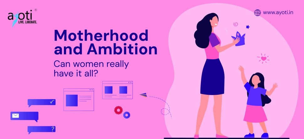 Motherhood and Ambition: Can Women Really Have It All?