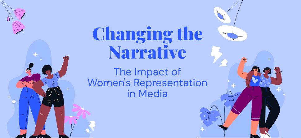 Changing the Narrative: The Impact of Women’s Representation in Media