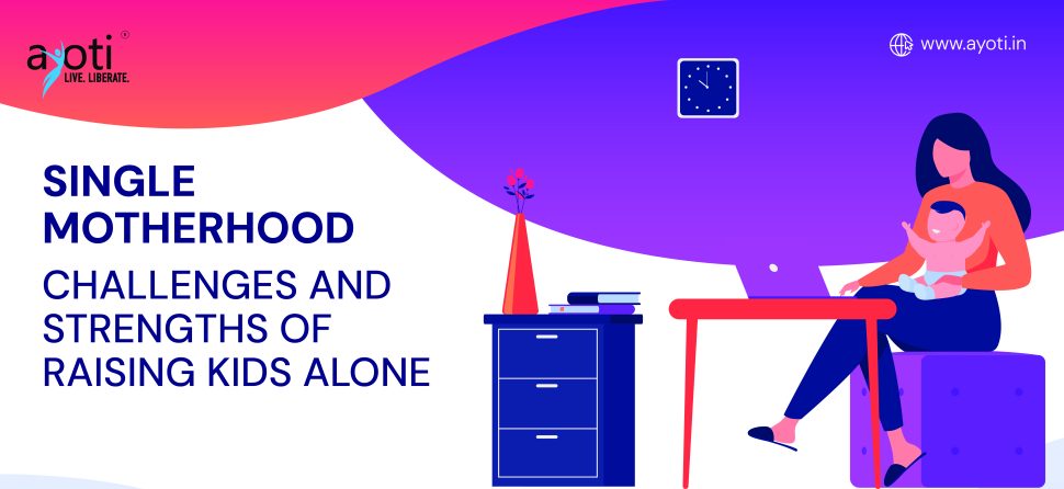 Single Motherhood – Challenges and Strengths of Raising Kids Alone