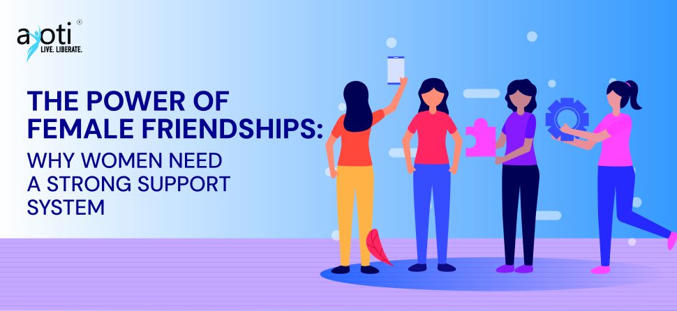 The Power of Female Friendships: Why Women Need a Strong Support System