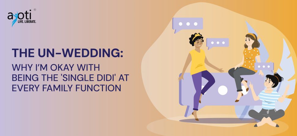 The Un-Wedding: Why I’m Okay with Being the ‘Single Didi’ at Every Family Function